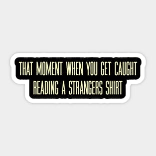 That Moment When You Get Caught Reading A Strangers Shirt Sticker